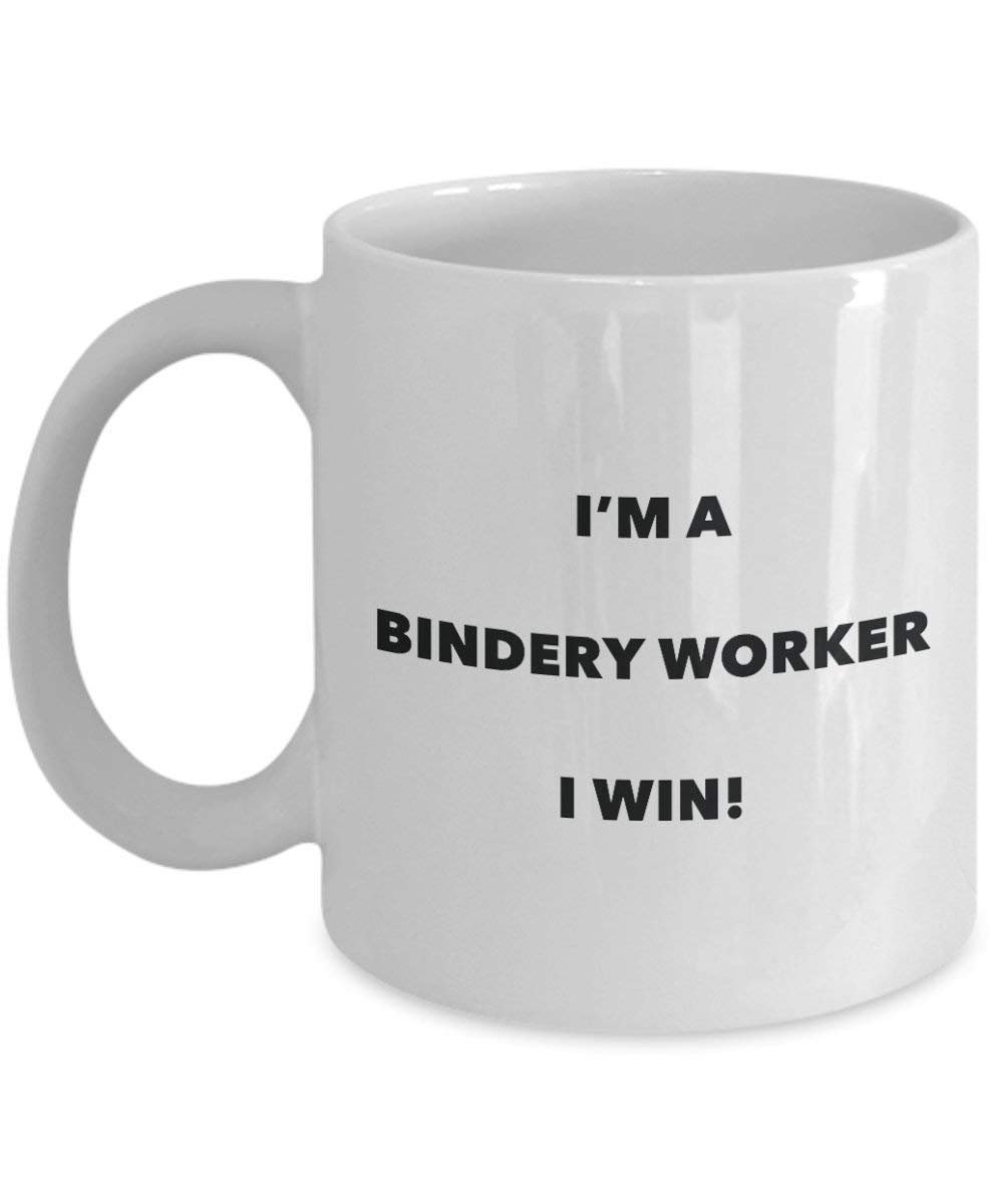 Bindery Worker Mug - I'm a Bindery Worker I win! - Funny Coffee Cup - Novelty Birthday Christmas Gag Gifts Idea