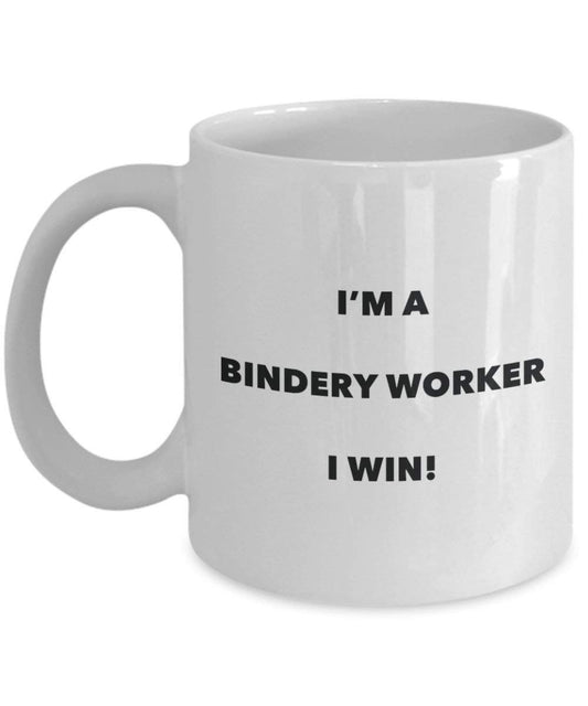 Bindery Worker Mug - I'm a Bindery Worker I win! - Funny Coffee Cup - Novelty Birthday Christmas Gag Gifts Idea