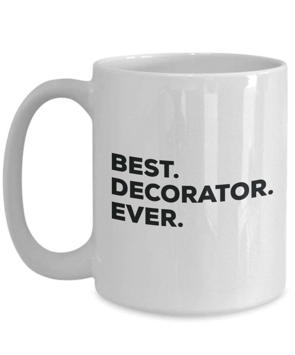 Best Decorator Ever Mug - Funny Coffee Cup -Thank You Appreciation For Christmas Birthday Holiday Unique Gift Ideas