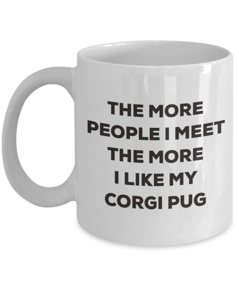 The more people I meet the more I like my Corgi Pug Mug - Funny Coffee Cup - Christmas Dog Lover Cute Gag Gifts Idea