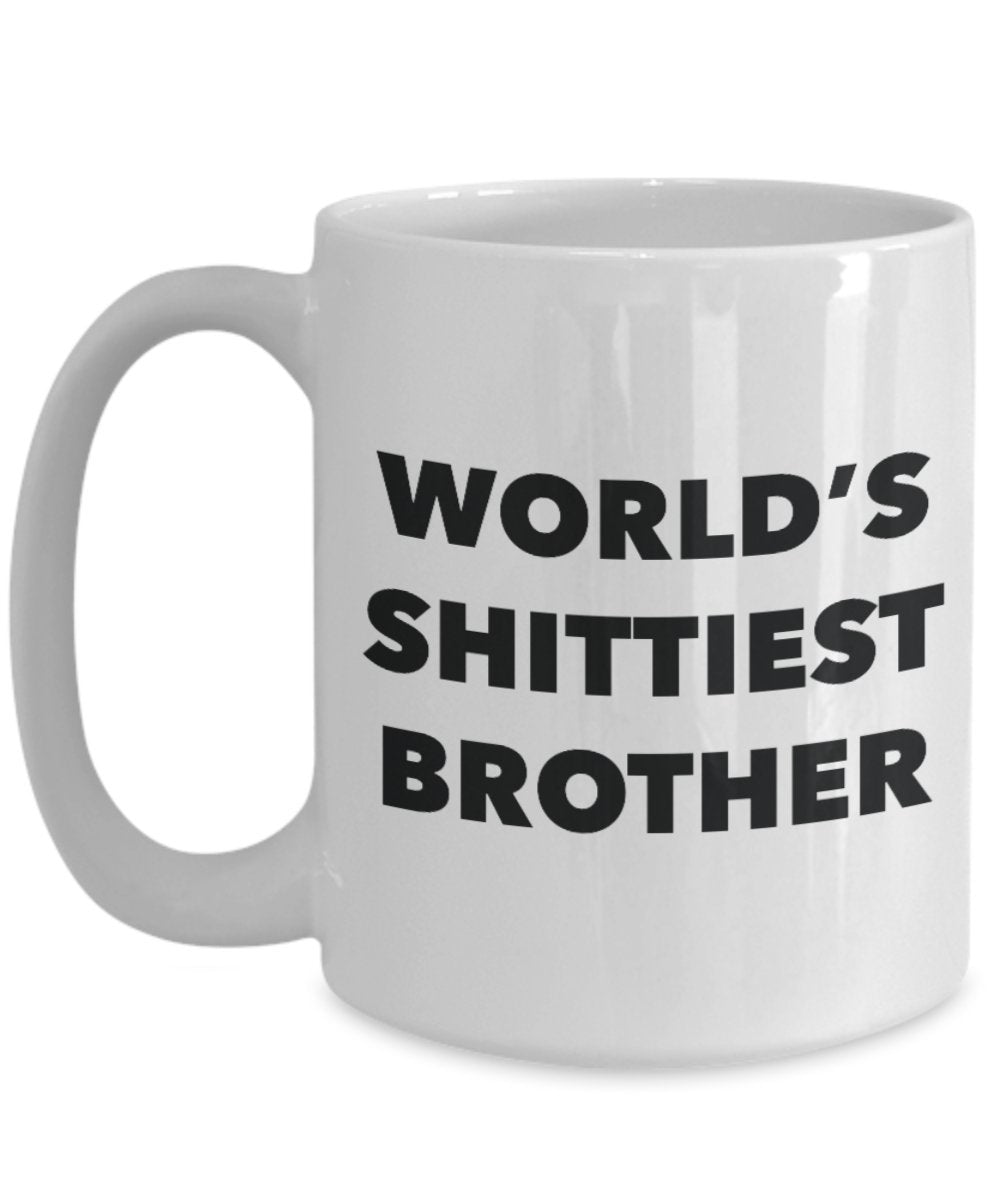 Brother Mug - Coffee Cup - World's Shittiest Brother - Brother Gifts - Funny Novelty Birthday Present Idea