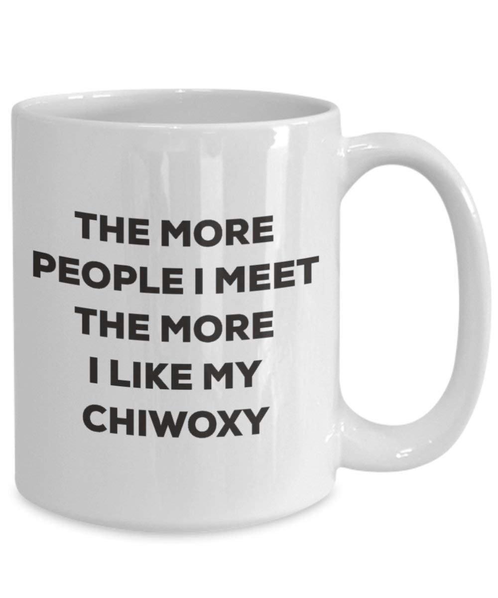 The More People I Meet the More I Like My chiwoxy Tasse – Funny Coffee Cup – Weihnachten Hund Lover niedlichen Gag Geschenke Idee