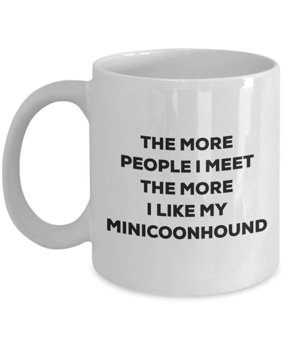 The More People I Meet the More I Like My minicoonhound Tasse – Funny Coffee Cup – Weihnachten Hund Lover niedlichen Gag Geschenke Idee