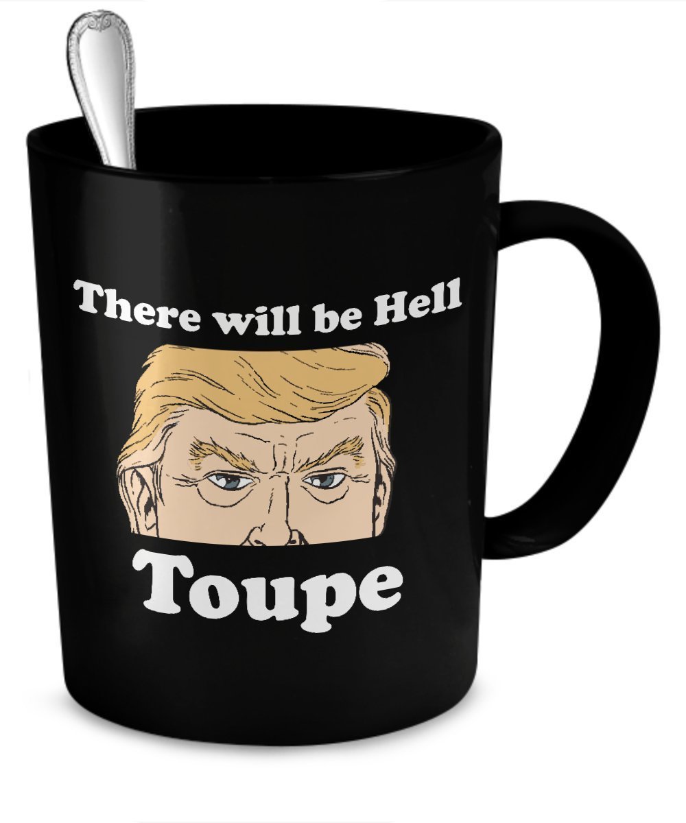 Toupe Mug - There Will be Hell Toupe - Funny Toupe Mug HTPToupe