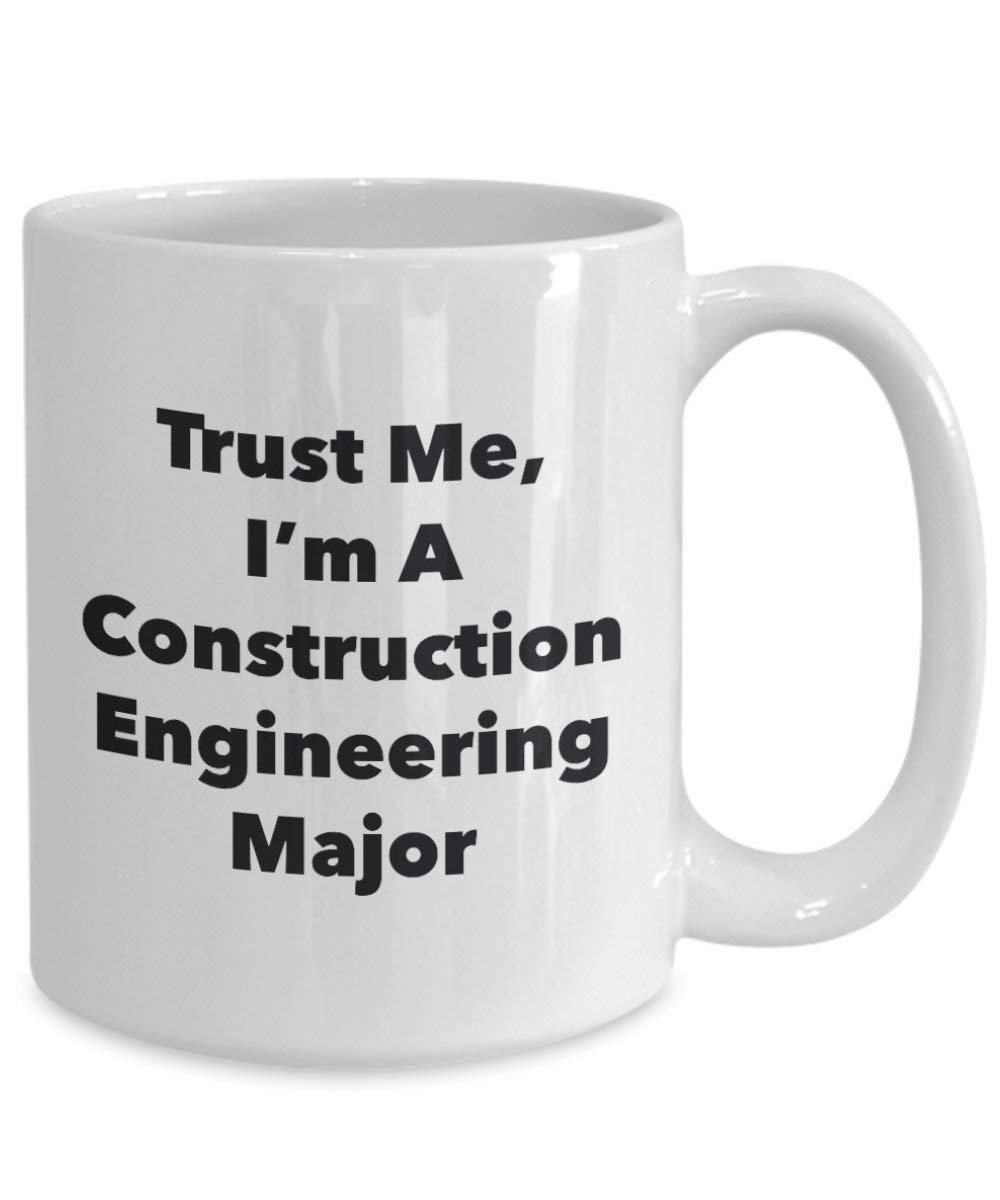 Trust Me, I'm A Construction Engineering Major Mug - Funny Coffee Cup - Cute Graduation Gag Gifts Ideas for Friends and Classmates (15oz)
