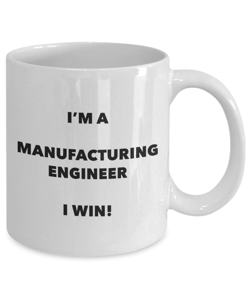 I'm a Manufacturing Engineer Mug I win - Funny Coffee Cup - Novelty Birthday Christmas Gag Gifts Idea
