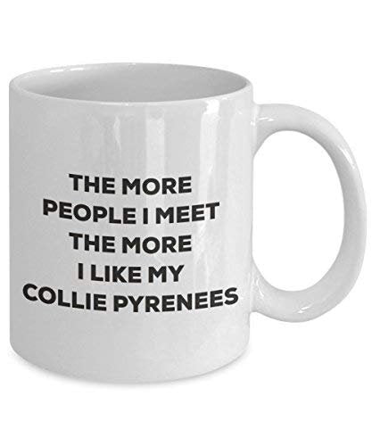 The More People I Meet The More I Like My Collie Pyrenees Mug - Funny Coffee Cup - Christmas Dog Lover Cute Gag Gifts Idea