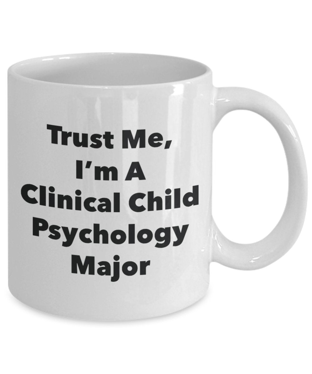 Trust Me, I'm A Clinical Child Psychology Major Mug - Funny Tea Hot Cocoa Coffee Cup - Novelty Birthday Christmas Anniversary Gag Gifts Idea