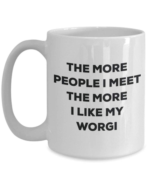 The more people I meet the more I like my Worgi Mug - Funny Coffee Cup - Christmas Dog Lover Cute Gag Gifts Idea