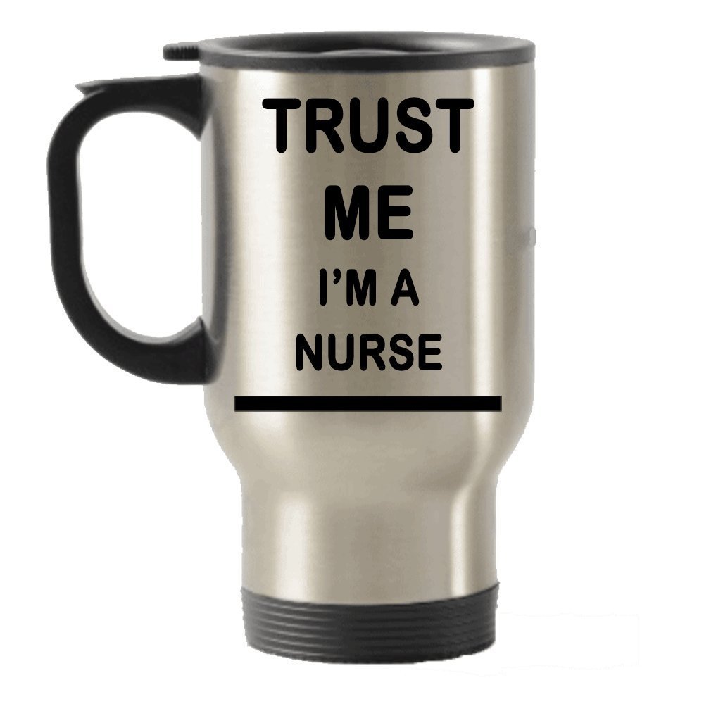 Trust me I'm a Nurse funny gift Stainless Steel Travel Insulated Tumblers Mug
