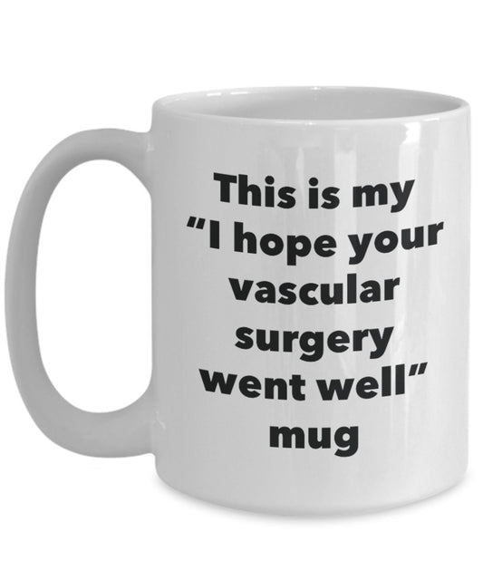 This is My "I Hope Your Vascular Surgery Went Well" Mug - Funny Tea Hot Cocoa Coffee Cup - Novelty Birthday Christmas Anniversary Gag Gifts Idea