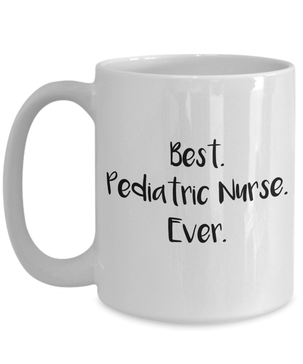 Pediatric Nurse Mug - Best Pediatric Nurse Ever - Funny Tea Hot Cocoa Coffee Cup - Novelty Birthday Christmas Anniversary Gag Gifts Idea