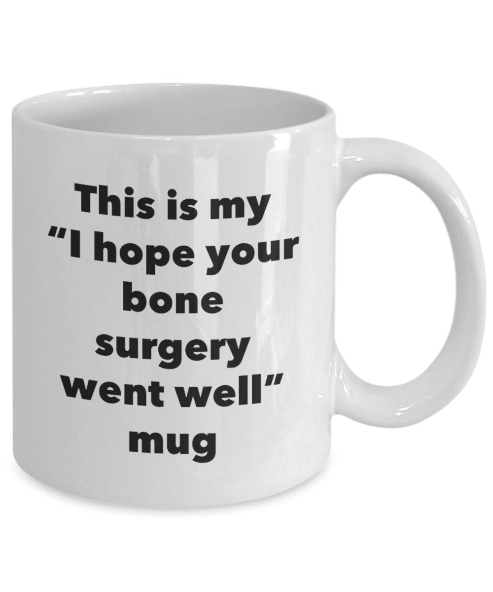 This is My "I Hope Your Bone Surgery Went Well" Mug - Funny Tea Hot Cocoa Coffee Cup - Novelty Birthday Christmas Anniversary Gag Gifts Idea