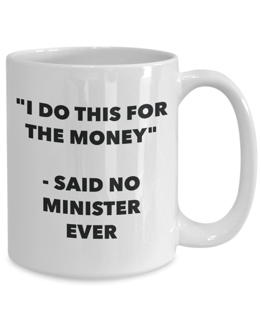 "I Do This for the Money" - Said No Minister Ever Mug - Funny Tea Hot Cocoa Coffee Cup - Novelty Birthday Christmas Anniversary Gag Gifts Idea