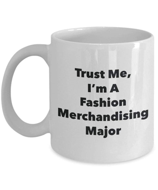 Trust Me, I'm A Fashion Merchandising Major Mug - Funny Coffee Cup - Cute Graduation Gag Gifts Ideas for Friends and Classmates (15oz)