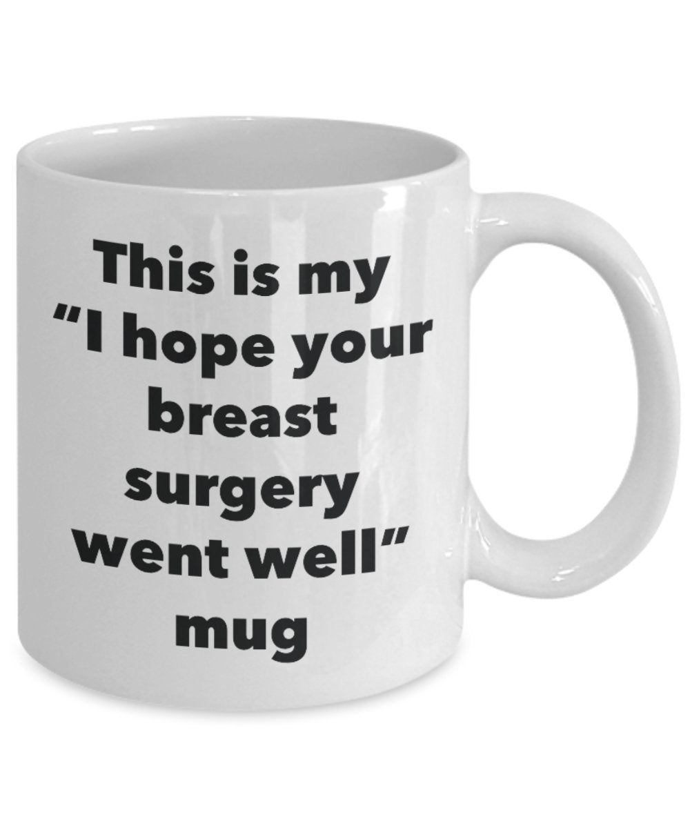 This is My "I Hope Your Breast Surgery Went Well" Mug - Funny Tea Hot Cocoa Coffee Cup - Novelty Birthday Christmas Anniversary Gag Gifts Idea