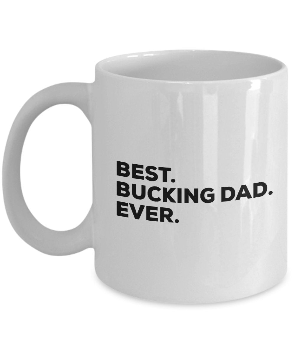 Best Bucking Dad Ever Mug Coffee Cup - Funny Gag Gift - For A Novelty Present Idea - Add To Gift Bag Basket Box Set - Birthday Christmas Present - Fa