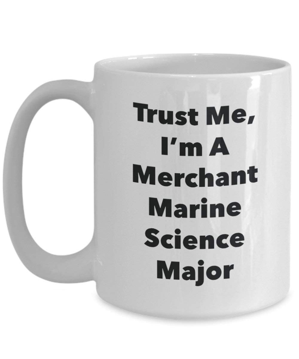 Trust Me, I 'm A merchant Marine Wissenschaft Major Becher – Lustige Kaffee Tasse – Cute Graduation Gag Geschenke Ideen für Freunde und Klassenkameraden