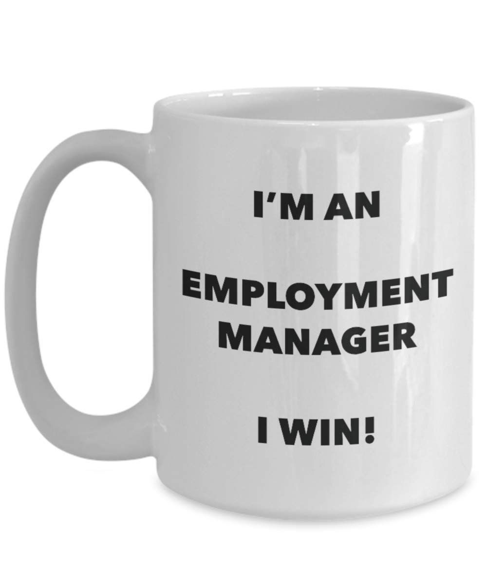 I'm an Employment Manager Mug I win - Funny Coffee Cup - Novelty Birthday Christmas Gag Gifts Idea
