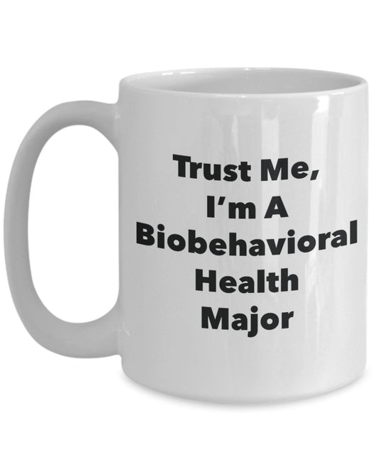 Trust Me, I'm A Biobehavioral Health Major Mug - Funny Tea Hot Cocoa Coffee Cup - Novelty Birthday Christmas Anniversary Gag Gifts Idea