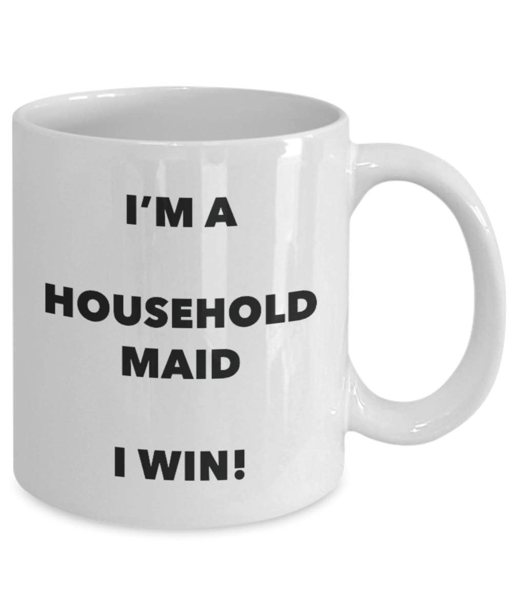 I'm a Household Maid Mug I win - Funny Coffee Cup - Novelty Birthday Christmas Gag Gifts Idea
