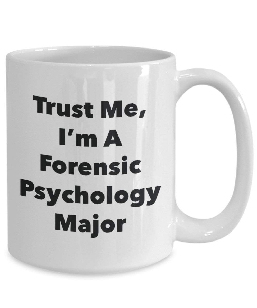 Trust Me, I'm A Forensic Psychology Major Mug - Funny Coffee Cup - Cute Graduation Gag Gifts Ideas for Friends and Classmates (11oz)