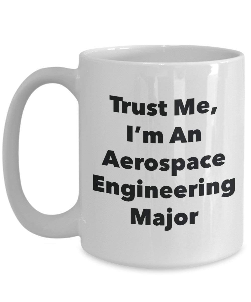 Trust Me, I 'm ein Aerospace Engineering Major Becher – Lustige Kaffee Tasse – Cute Gag Geschenke Ideen für Freunde und Klassenkameraden