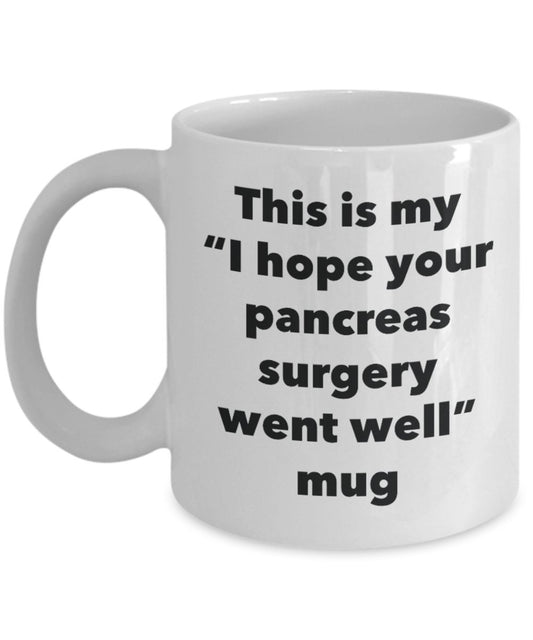 This is My "I Hope Your Pancreas Surgery Went Well" Mug - Funny Tea Hot Cocoa Coffee Cup - Novelty Birthday Christmas Anniversary Gag Gifts Idea