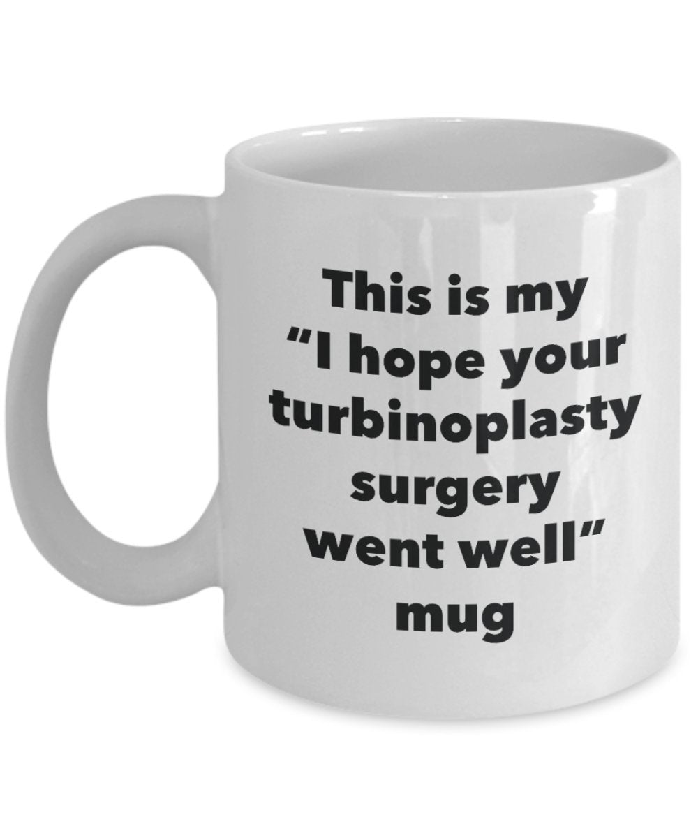 This is My "I Hope Your Turbinoplasty Surgery Went Well" Mug - Funny Tea Hot Cocoa Coffee Cup - Novelty Birthday Christmas Anniversary Gag Gifts Idea