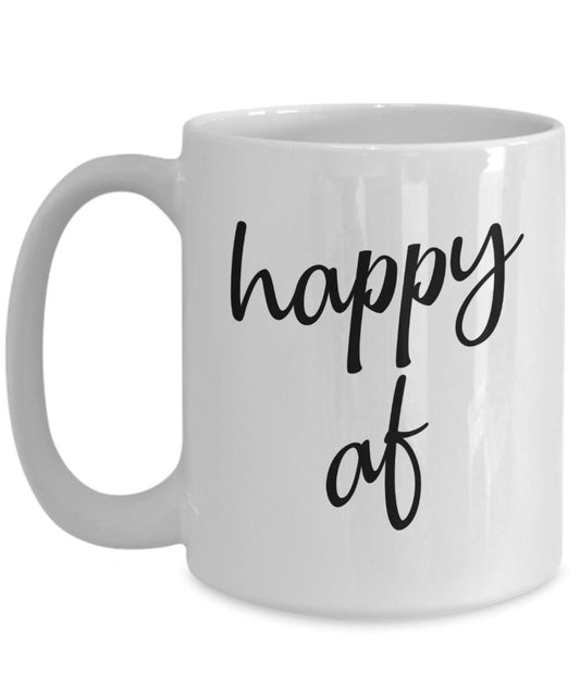 Happy af Mug - Funny Tea Hot Cocoa Coffee Cup - Novelty Birthday Gift Idea