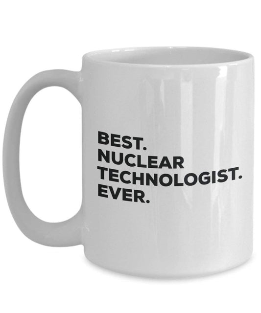 Best Nuclear Technologist ever Mug - Funny Coffee Cup -Thank You Appreciation For Christmas Birthday Holiday Unique Gift Ideas