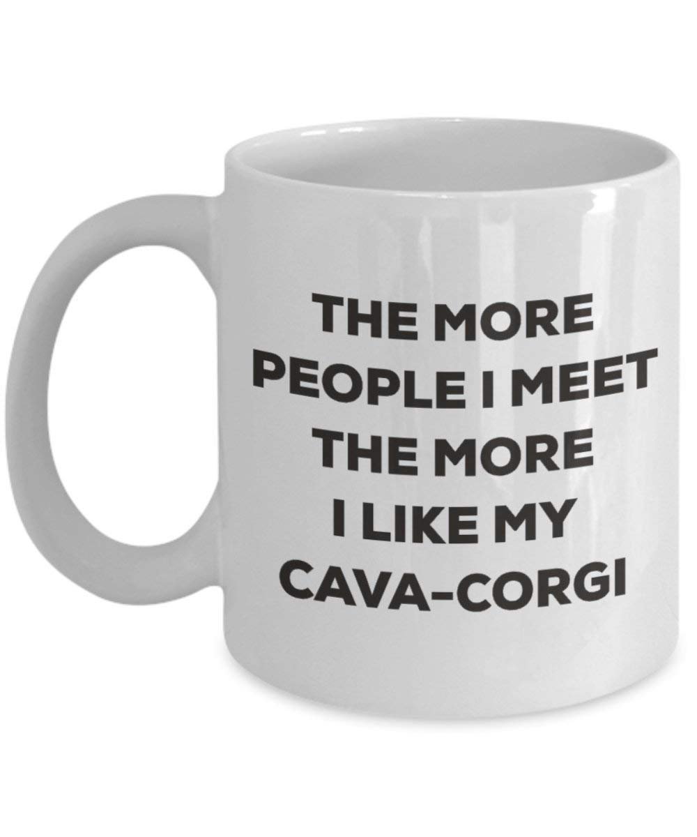 The more people I meet the more I like my Cava-corgi Mug - Funny Coffee Cup - Christmas Dog Lover Cute Gag Gifts Idea