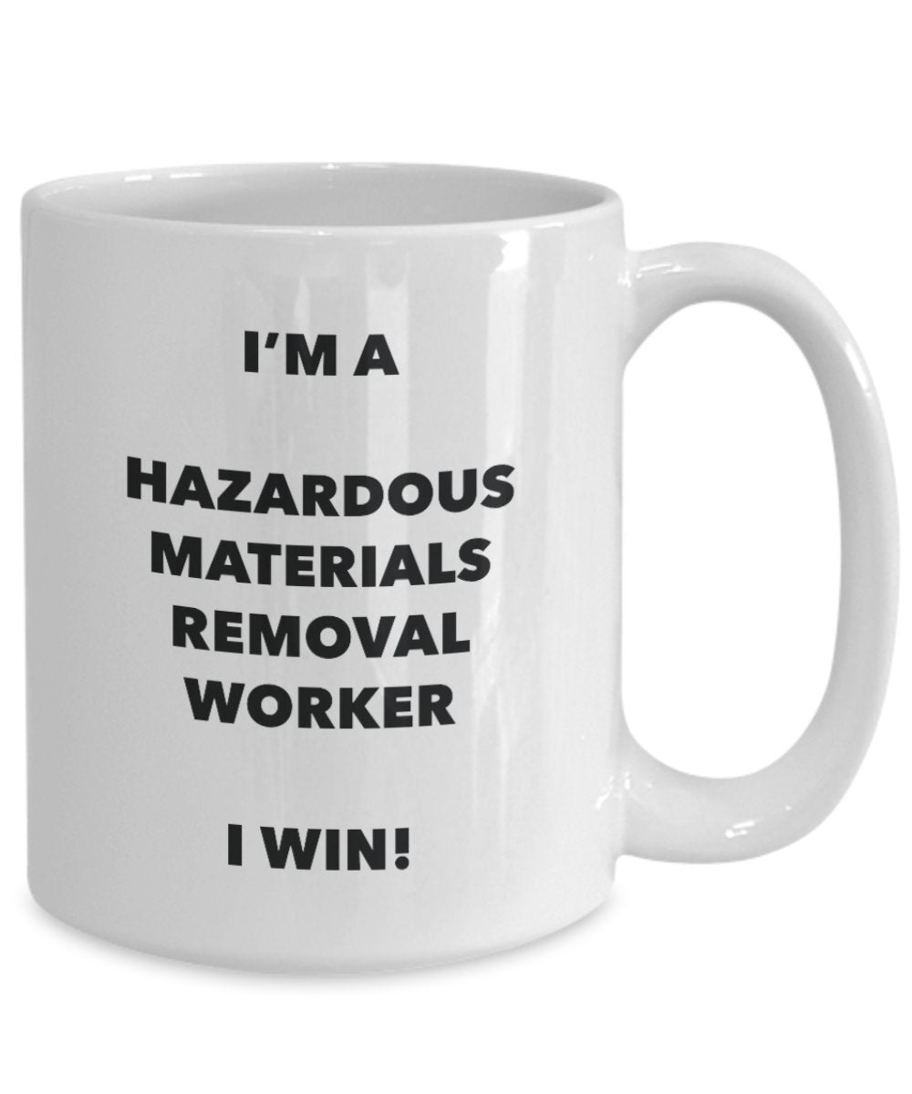 I'm a Hazardous Materials Removal Worker Mug I win - Funny Coffee Cup - Birthday Christmas Gifts Idea