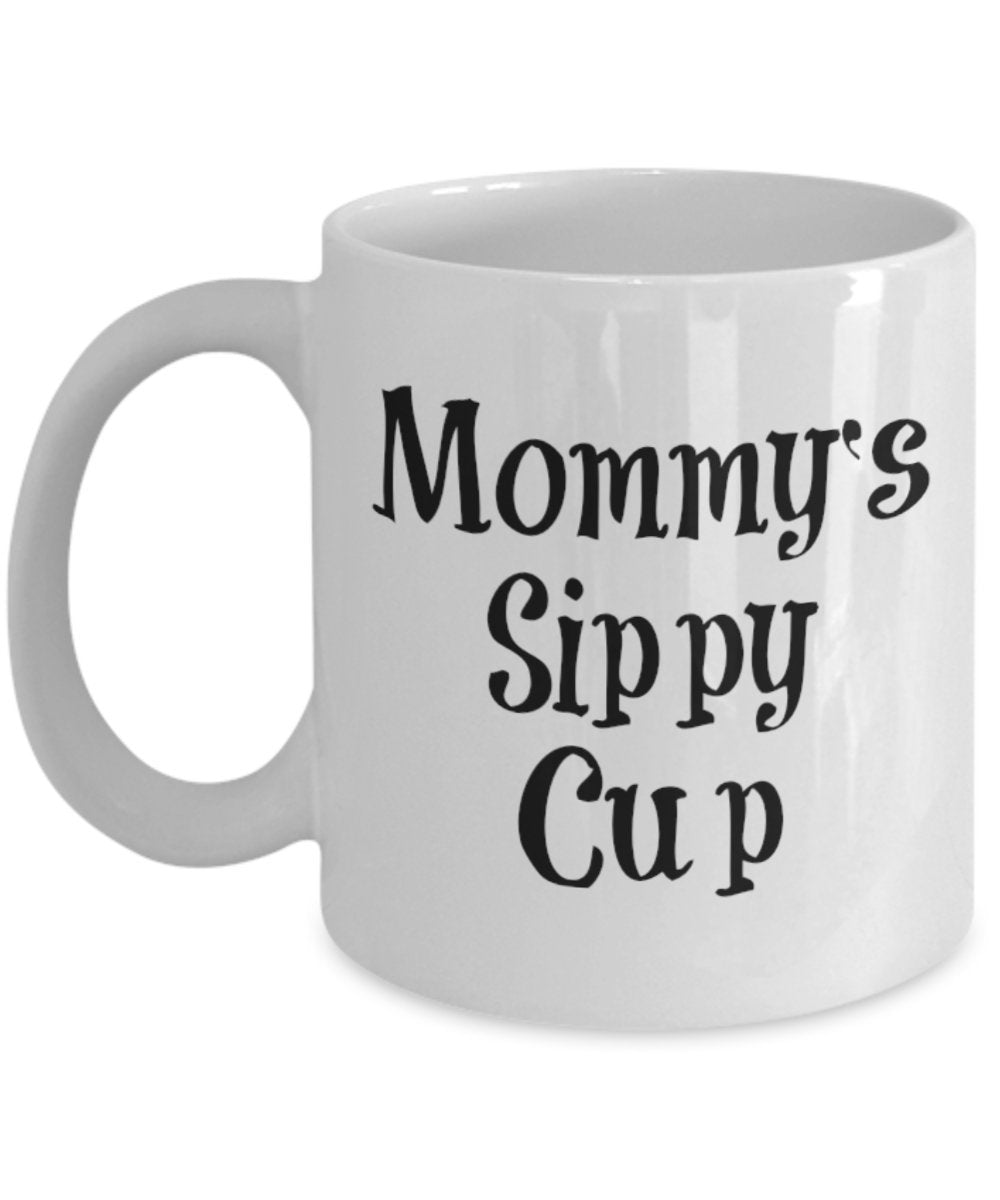 Mommy's Sippy Cup Mug - Coffee Cup - Tea Wine Hot Chocolate - Funny Gift