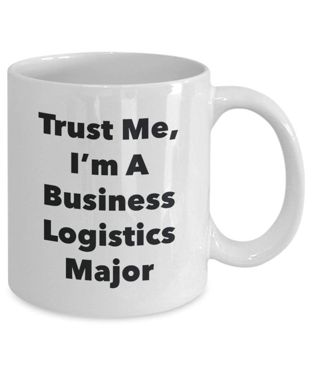 Trust Me, I'm A Business Logistics Major Mug - Funny Coffee Cup - Cute Graduation Gag Gifts Ideas for Friends and Classmates (11oz)