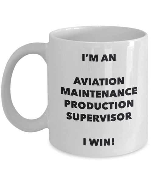 I'm an Aviation Maintenance Production Supervisor Mug I win! - Funny Coffee Cup - Novelty Birthday Christmas Gag Gifts Idea