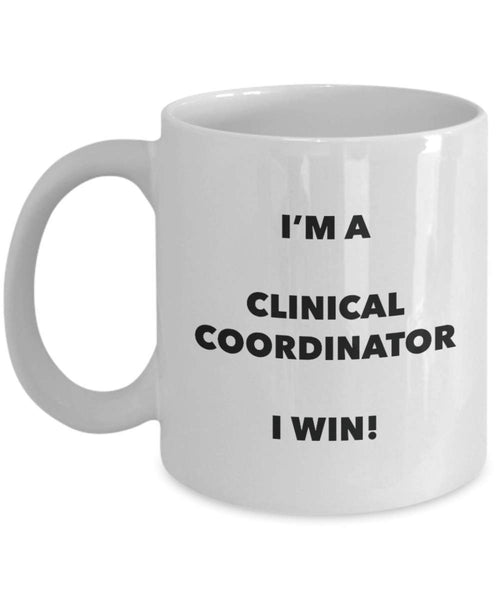 Clinical Coordinator Mug - I'm a Clinical Coordinator I win! - Funny Coffee Cup - Novelty Birthday Christmas Gag Gifts Idea