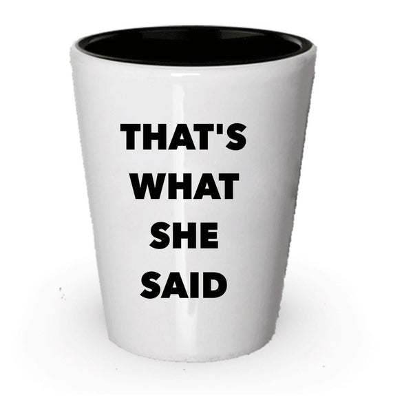 That's What She Said Shot Glass - Funny Gift Idea - Can Be Gag Gift Or Part of Gift Basket Box Set - Unique - Office Room Decor (2)