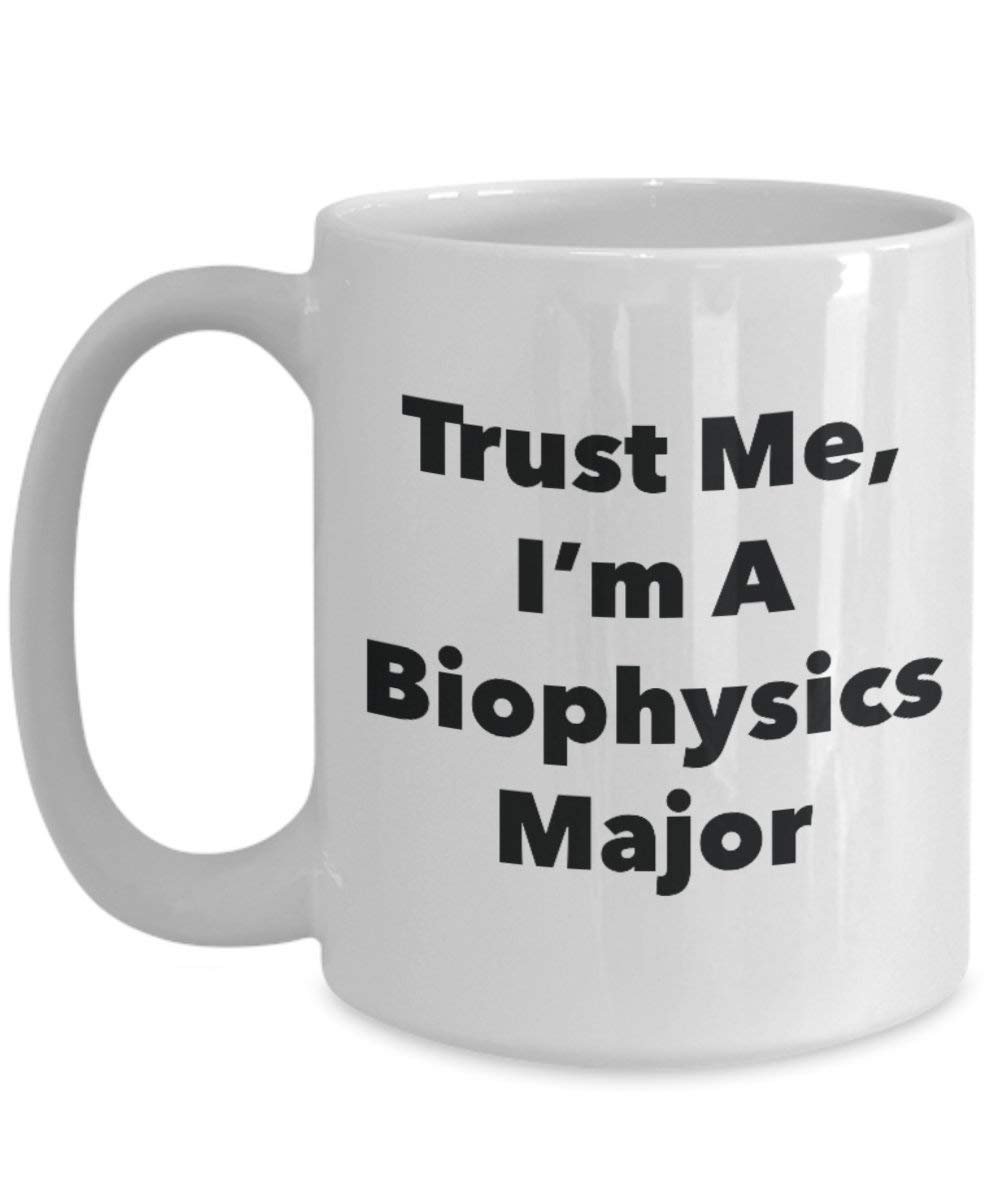 Trust Me, I'm A Biophysics Major Mug - Funny Coffee Cup - Cute Graduation Gag Gifts Ideas for Friends and Classmates (15oz)