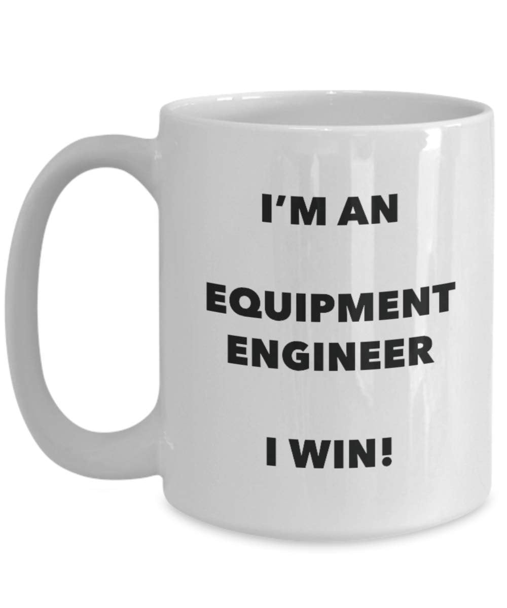 I'm an Equipment Engineer Mug I win - Funny Coffee Cup - Novelty Birthday Christmas Gag Gifts Idea