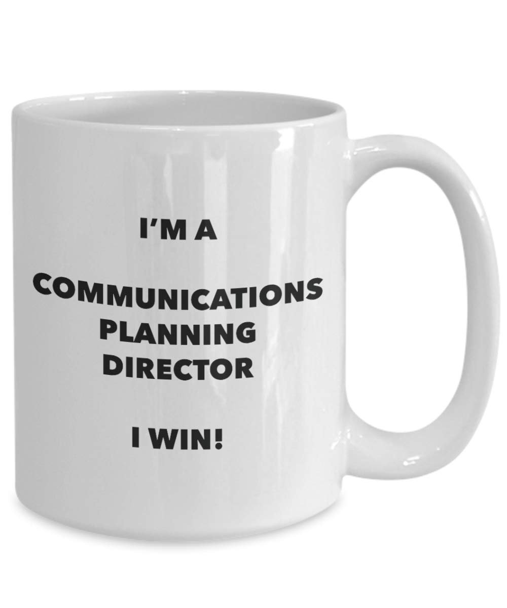 I'm a Communications Planning Director Mug I win! - Funny Coffee Cup - Novelty Birthday Christmas Gag Gifts Idea