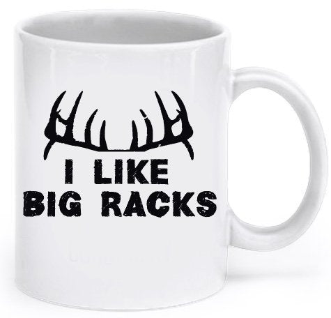 Deer Hunting Funny Mug - Coffee Cup - I Like Big Racks - Hunting Mugs for Men - Inexpensive and Unique Gift Ideas for Hunters