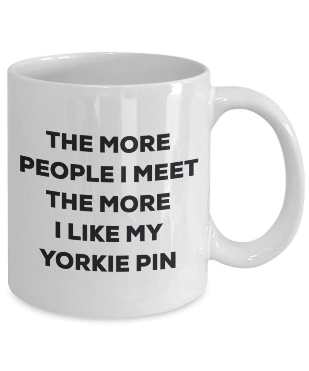 The more people I meet the more I like my Yorkie Pin Mug - Funny Coffee Cup - Christmas Dog Lover Cute Gag Gifts Idea