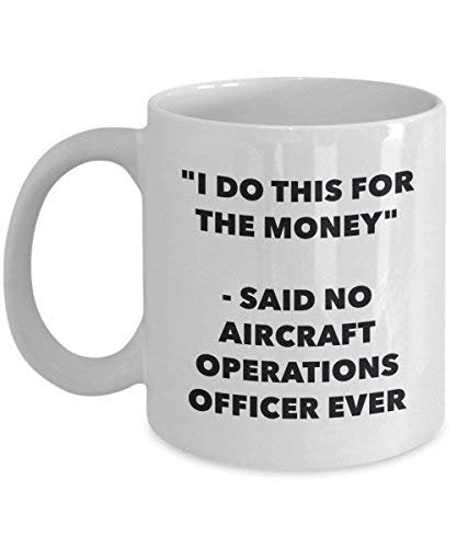 I Do This for The Money - Said No Aircraft Operations Officer Ever Mug - Funny Coffee Cup - Novelty Birthday Christmas Gag Gifts Idea