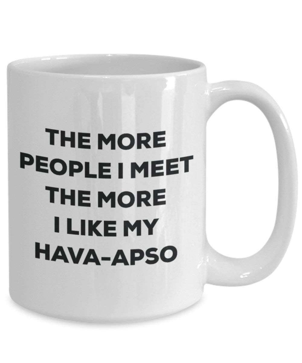 The more people I meet the more I like my Hava-apso Mug - Funny Coffee Cup - Christmas Dog Lover Cute Gag Gifts Idea