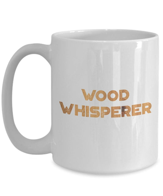 Wood Whisperer Mug - Funny Tea Hot Cocoa Coffee Cup - Novelty Birthday Christmas Gag Gifts Idea