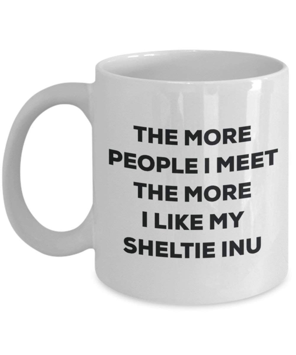 The more people I meet the more I like my Sheltie Inu Mug - Funny Coffee Cup - Christmas Dog Lover Cute Gag Gifts Idea