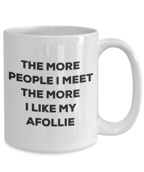 The More People I Meet the More I Like My afollie Tasse – Funny Coffee Cup – Weihnachten Hund Lover niedlichen Gag Geschenke Idee