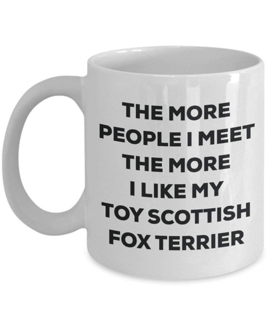 The more people I meet the more I like my Toy Scottish Fox Terrier Mug - Funny Coffee Cup - Christmas Dog Lover Cute Gag Gifts Idea