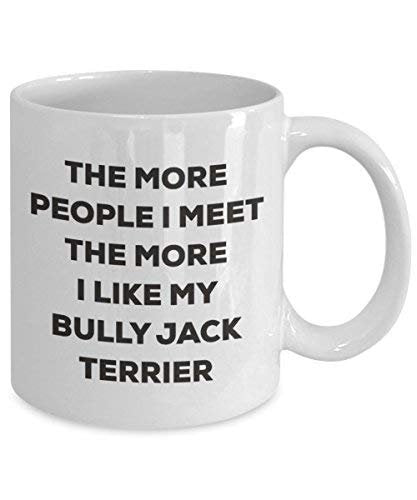 The More People I Meet The More I Like My Bully Jack Terrier Mug - Funny Coffee Cup - Christmas Dog Lover Cute Gag Gifts Idea